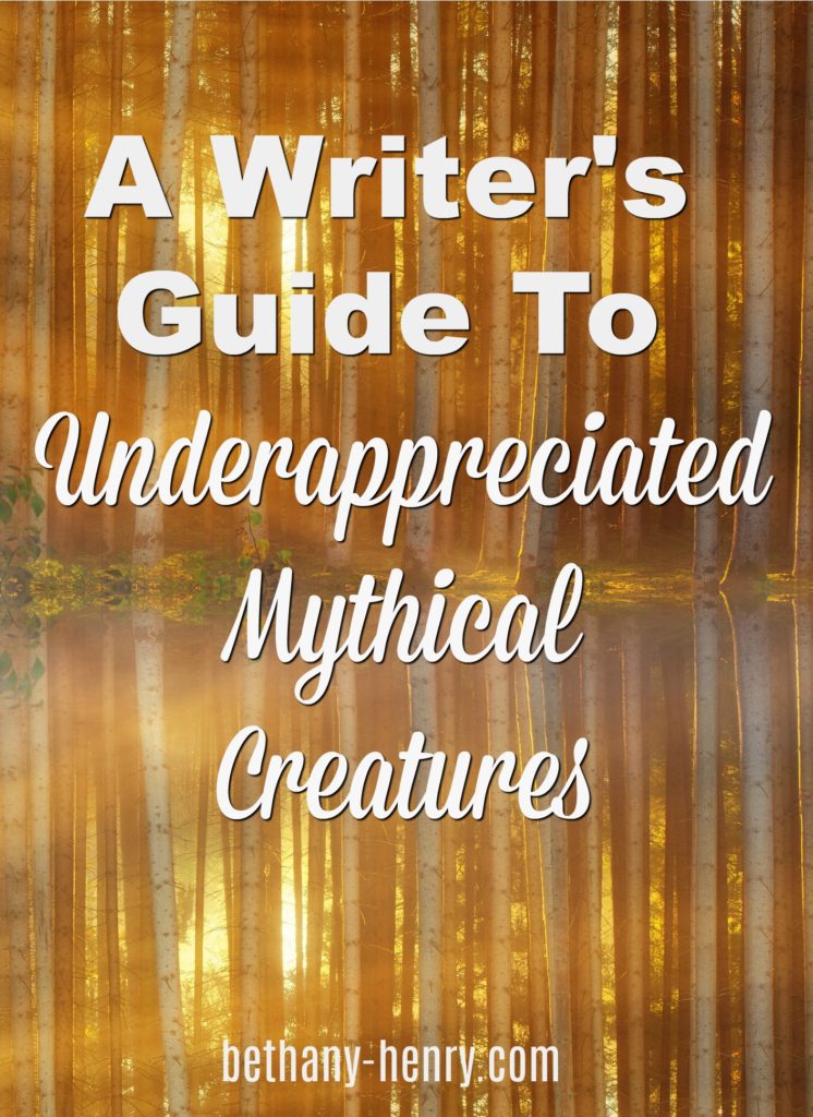 A Writer’s Guide To Underappreciated Mythical Creatures - Bethany Henry