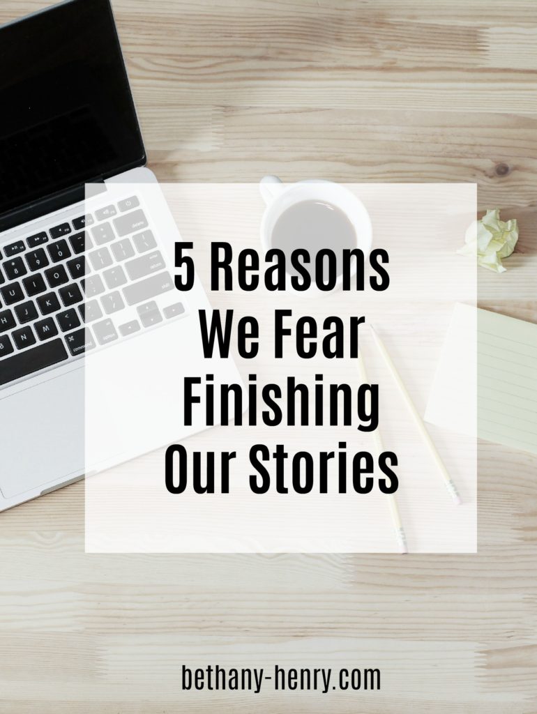 5 Reasons We Fear Finishing Our Stories
