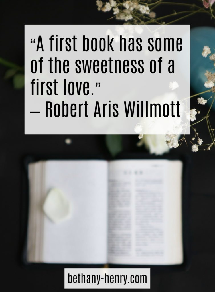 9. “A first book has some of the sweetness of a first love.” – Robert Aris Willmott