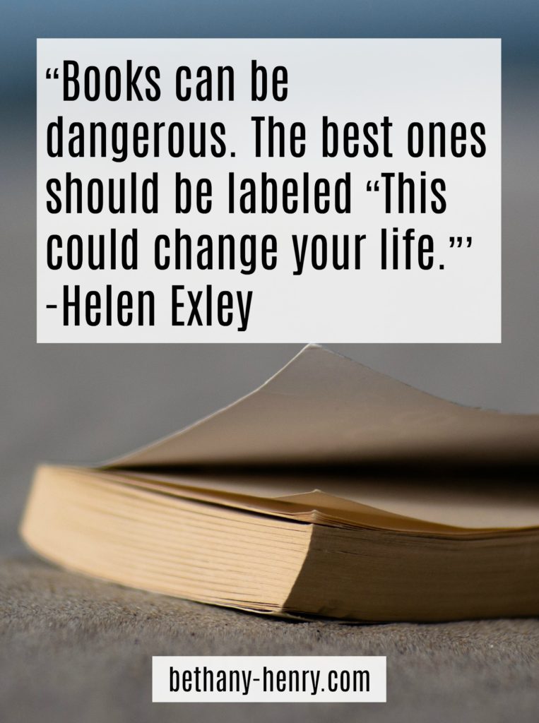 13. “Books can be dangerous. The best ones should be labeled “This could change your life.”’–Helen Exley