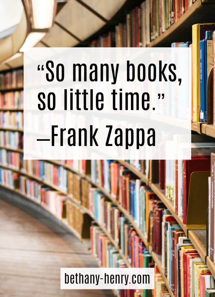 6. “So many books, so little time.”–Frank Zappa