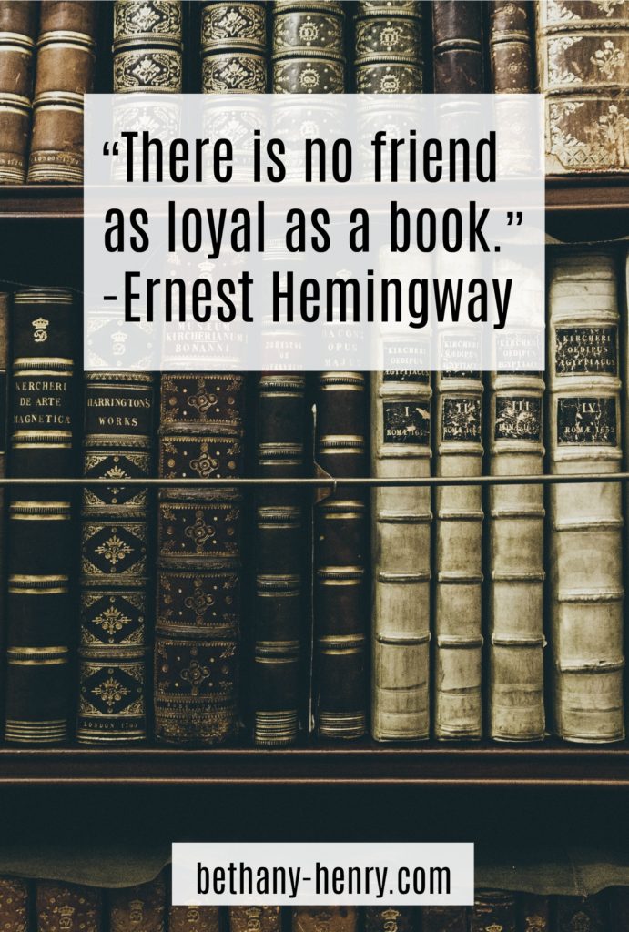 2. “There is no friend as loyal as a book.” –Ernest Hemingway