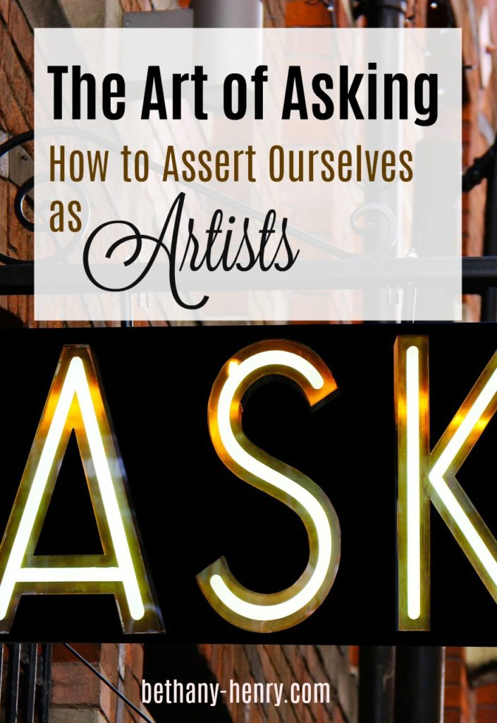 The Art of Asking: How to Assert Ourselves as Artists