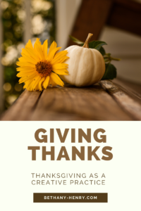 5 Ways Thanksgiving Is A Creative Practice - Bethany Henry